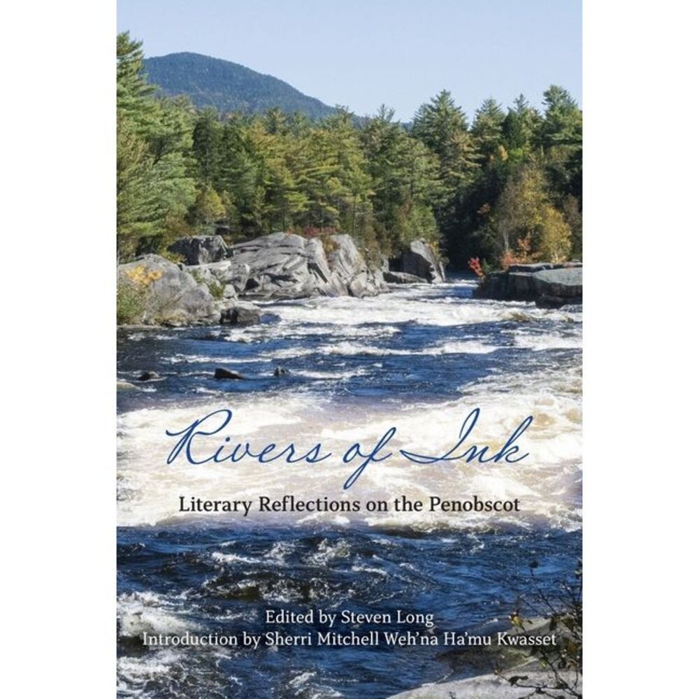 Rivers of Ink: Literary Reflections on the Penobscot -- Steven Long